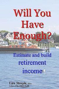 bokomslag Will You Have Enough?: Estimate and build retirement income