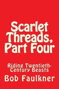 bokomslag Scarlet Threads, Part Four: Riding Twentieth-Century Beasts