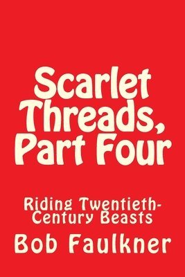 bokomslag Scarlet Threads, Part Four: Riding Twentieth-Century Beasts
