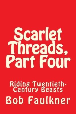 bokomslag Scarlet Threads, Part Four: Riding Twentieth-Century Beasts