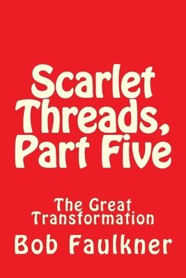 Scarlet Threads, Part Five: The Great Transformation 1