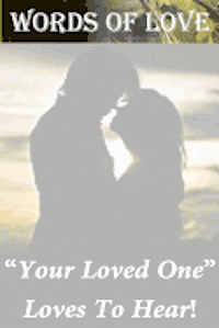 bokomslag Words Of Love: Your Loved One "Loves To Hear"