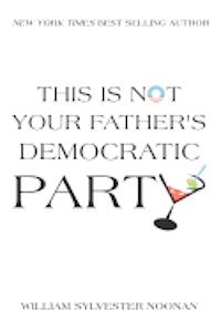 bokomslag This Is Not Your Father's Democratic Party