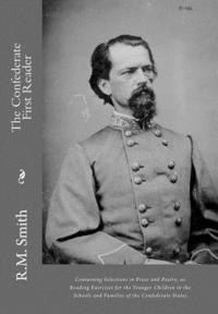 bokomslag The Confederate First Reader: Containing Selections in Prose and Poetry, as Reading Exercises for the Younger Children in the Schools and Families o