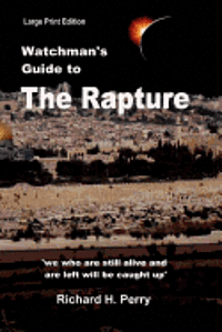 Richard H. Perry - Watchman's Guide to the Rapture: Large Print Edition, Häftad