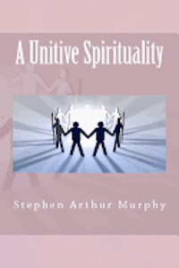 A Unitive Spirituality 1