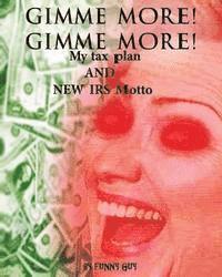 bokomslag Gimme More! Gimme More!: Hillary's New Tax Plan and IRS Motto
