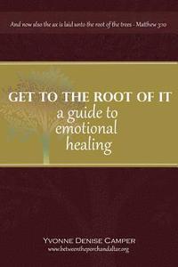 bokomslag Get to the Root of It: A guide to emotional healing