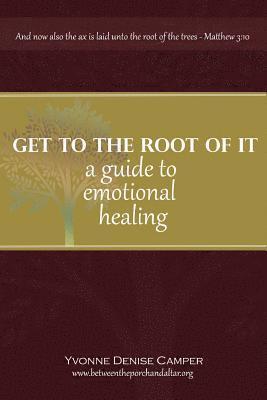 bokomslag Get to the Root of It: A guide to emotional healing