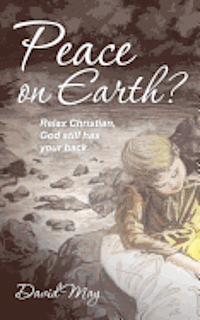 David May - Peace on Earth?: Relax Christian, God still has your back., Häftad
