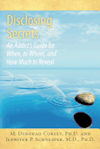 bokomslag Disclosing Secrets: An Addict's Guide for When, to Whom, and How Much to Reveal