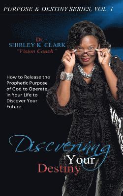 bokomslag Discovering Your Destiny: How to Release the Prophetic Purpose of God to Operate in Your Life to Secure Your Future