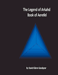 The Legend of Arkahd: Book of Aerefel 1