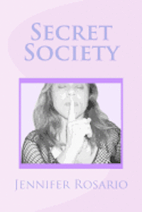 Luis Rosario, Jennifer Rosario - Secret Society: Secret Society of the world, of conspiracy theories of gathering Secret knowledge of sex which live among us every day, Häftad