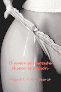 El amor es emoción, el sexo es acción 1