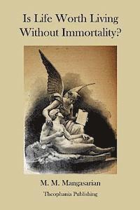 M. M. Mangasarian - Is Life Worth Living Without Immortality?, Häftad