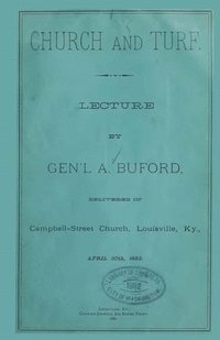 bokomslag Church And Turf.: Lecture By Gen'l A. Buford Delivered In Campbell-Street Church, Louisville, Ky., April 30th 1882.