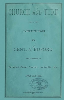 Church And Turf.: Lecture By Gen'l A. Buford Delivered In Campbell-Street Church, Louisville, Ky., April 30th 1882. 1