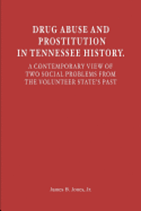 bokomslag Drug Abuse and Prostitution in Tennessee History. A Contemporary View of Two Social Problems from the Volunteer State's Past