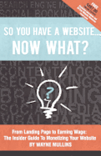 So You Have a Website Now What? 1