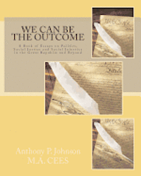 bokomslag We Can Be the Outcome: A Book of Essays on Politics, Social Justice and Social Injustice in the Great Republic and Beyond