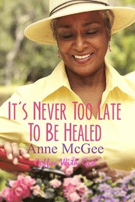 It's Never Too Late To Be Healed