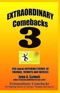 John A. Sarkett - Extraordinary Comebacks 3: 250 (More) Inspiring Stories Of Courage, Triumph And Success, Häftad
