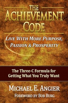 The Achievement Code: The Three-C Formula for Getting What You Truly Want 1
