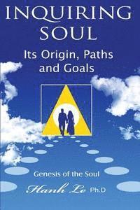 bokomslag inquiring soul: Genesis of the soul: its origin, formation, paths and goals