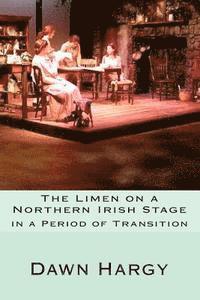 Dawn Hargy - The Limen on a Northern Irish Stage: in a Period of Transition, Häftad