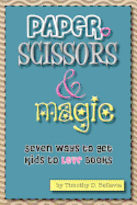 bokomslag Paper, Scissors & Magic: Seven Ways to get your kids to LOVE Books