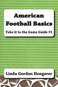bokomslag American Football Basics: Take it to the Game Guide #1