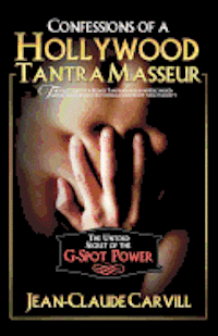 Confessions of a Hollywood Tantra Masseur: The Untold Secret of the G-Spot Power - An Illustrated Guide to Female Orgasm 1