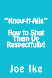 bokomslag 'Know-It-Alls' - How to Shut Them Up Respectfully!
