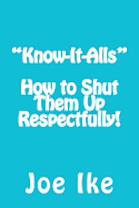 'Know-It-Alls' - How to Shut Them Up Respectfully! 1