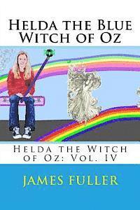James L. Fuller - Helda the Blue Witch of Oz: Helda the Witch of Oz: Vol. IV, Häftad