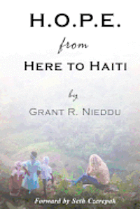 Grant Ryan Nieddu - H.O.P.E. From Here To Haiti: What we thought we were giving to them, but what they ultimately gave us., Häftad