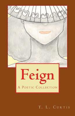 Feign: A Poetic Collection 1