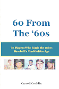 bokomslag 60 From The '60s: 60 Players Who Made the 1960s Baseball's Real Golden Age