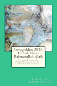 Armageddon 2016-19 and Mehdi Rahmatullah Alaih: In the Light Of Prophecies from The Divine Religions 1