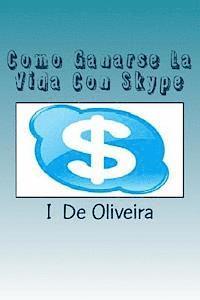 bokomslag Como Ganarse La Vida Con Skype: Cómo Ganar Dinero Online