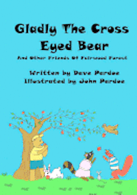 Gladly The Cross Eyed Bear: And Other Friends Of Fairwood Forest 1
