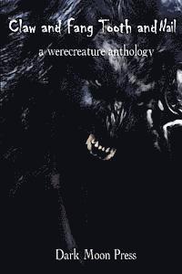 Claw and Fang Tooth and Nail: A Werecreature Anthology