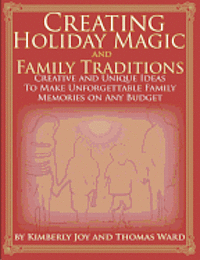 Kimberly Joy and Thomas Ward - Creating Holiday Magic & Family Traditions: Creative and Unique Ideas to Make Unforgettable Family Memories on Any Budget, Häftad