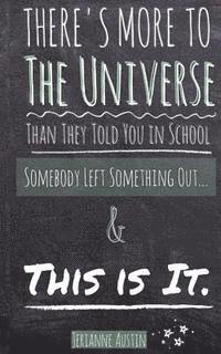 There's More to the Universe Than They Told You in School... 1