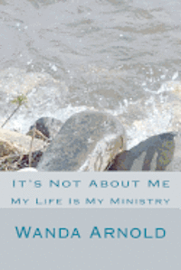 It's Not About Me: My Life is My Minsitry 1