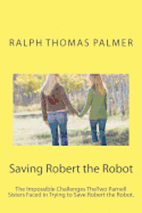 bokomslag Saving Robert the Robot: The Impossible Challenge TheTwo Parnell Girls Face in Saving the Robot