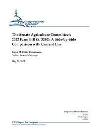 The Senate Agriculture Committee's 2012 Farm Bill (S. 3240): A Side-By-Side Comparison with Current Law 1