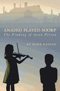 bokomslag Anahid Played Soorp: The Finding of Aran Pirian