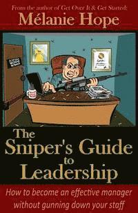 bokomslag The Sniper's Guide to Leadership: How to become an effective manager without gunning down your staff